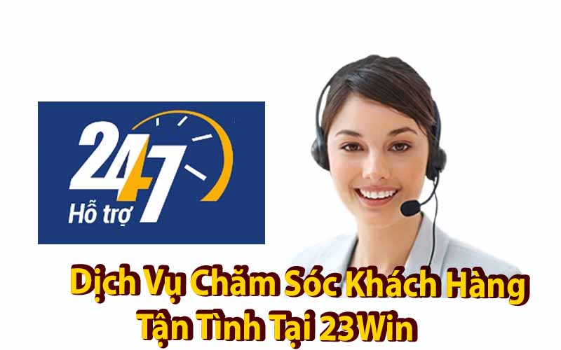 23Win Dịch Vụ Chăm Sóc Khách Hàng Tốt Nhất Cho Người Chơi Game Online