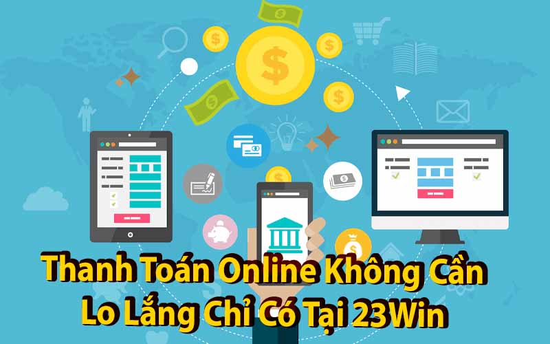 Thanh Toán Online An Toàn 100% Với 23Win